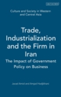Trade, Industrialization and the Firm in Iran : The Impact of Government Policy on Business - Book