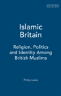 Islamic Britain : Religion, Politics and Identity Among British Muslims - Book