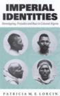 Imperial Identities : Stereotyping, Prejudice and Race in Colonial Algeria - Book