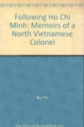 Following Ho Chi Minh : Memoirs of a North Vietnamese Colonel - Book