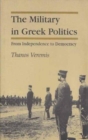 Military in Greek Politics : From Independence to Democracy - Book