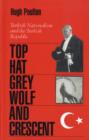 Top-hat, the Grey Wolf and the Crescent : Turkish Nationalism and the Turkish Republic - Book
