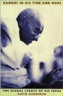 Gandhi in His Time and Ours : The Global Legacy of His Ideas - Book