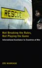 Not Breaking the Rules Not Playing the Game : International Assistance to Countries at War - Book