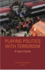 Playing Politics with Terrorism : A User's Guide - Book