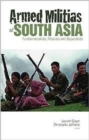 Armed Militias of South Asia : Fundamentalists, Maoists and Separatists - Book