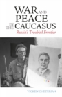 War and Peace in the Caucasus : Russia's Troubled Frontier - Book