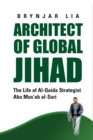 Architect of Global Jihad : The Life of Al-Qaeda Strategist Abu Mus'ab Al-Suri - Book