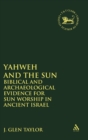 Yahweh and the Sun : Biblical and Archaeological Evidence for Sun Worship in Ancient Israel - Book