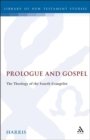 Prologue and Gospel : The Theology of the Fourth Evangelist - Book