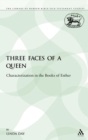 Three Faces of a Queen : Characterization in the Books of Esther - Book