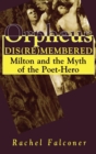 Orpheus Dis(re)membered : Milton and the Myth of the Poet-hero - Book