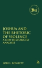 Joshua and the Rhetoric of Violence : A New Historicist Analysis - Book