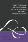 Early Christian Interpretation of the Scriptures of Israel : Investigations and Proposals - Book