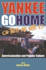 Yankee Go Home (& Take Me With U) : Americanization and Popular Culture - Book