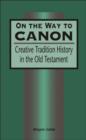 On the Way to Canon : Creative Tradition History in the Old Testament - Book
