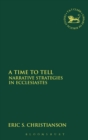 A Time to Tell : Narrative Strategies in Ecclesiastes - Book