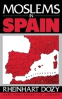Moslems in Spain : Spanish Islam: A History of the Moslems in Spain by Reinhardt Dozy: Translated with a Biographical Introduction and Additional Notes by Francis Griffin Stokes - Book
