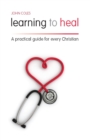 Learning to Heal : A Pratical Guide for Every Christian - Book