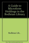 A Guide to Microform Holdings in the Bodleian Library - Book