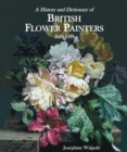 History and Dictionary of British Flower Painters : 1650-1950 - Book