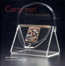 Carry Me : 1950's Lucite Handbags, an American Fashion - Book