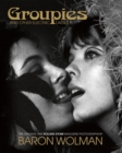 Groupies and Other Electric Ladies : The original 1969 Rolling Stone photographs by Baron Wolman - Book