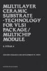 Multilayer Ceramic Substrate - Technology for VLSI Package/Multichip Module : Ceramic research and development in Japan - Book