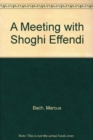 A Meeting with Shoghi Effendi - Book