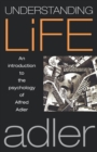 Understanding Life : An Introduction to the Psychology of Alfred Adler - Book