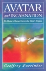 Avatar and Incarnation : The Divine in Human Form in the World's Religions - Book