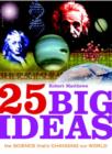 25 Big Ideas in Science : The Science That's Changing our World - Book