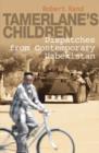 Tamerlane's Children : Dispatches from Contemporary Uzbekistan - Book