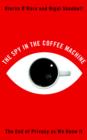 The Spy in the Coffee Machine : The End of Privacy as We Know It - Book