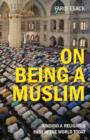 On Being a Muslim : Finding a Religious Path in the World Today - Book