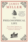 The Philosophical Life : Twelve Great Thinkers and the Search for Wisdom, from Socrates to Nietzsche - eBook