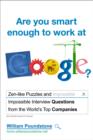 Are You Smart Enough to Work at Google? : Fiendish Puzzles and Impossible Interview Questions from the World's Top Companies - Book