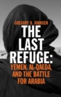 The Last Refuge : Yemen, al-Qaeda, and the Battle for Arabia - Book