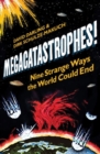 Megacatastrophes! : Nine Strange Ways the World Could End - Book