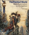 The Painted World : From Illumination to Abstraction - Book