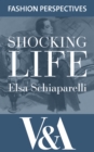 Shocking Life : The Autobiography of  Elsa Schiaparelli - eBook