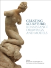 Creating Sculpture : Renaissance Drawings and Models - Book
