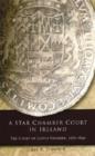 A Star Chamber Court in Ireland : The Court of Castle Chamber, 1571-1641 - Book