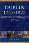 Dublin, 1745-1920 : Hospitals, Spectacle and Vice - Book