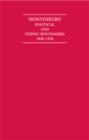 Montenegro 2 Volume Hardback Set : Political and Ethnic Boundaries 1840-1920 - Book