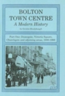 Bolton Town Centre : A Modern History Deansgate, Victoria Square, Churchgate and Adjoining Areas, 1900-1998 Pt. 1 - Book
