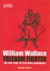 William Wallace, Freedom Fighter : The Story of Scotland's Braveheart - Book