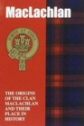 The MacLachlan : The Origins of the Clan MacLachlan and Their Place in History - Book