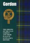 Gordon : The Origins of the Clan Gordon and Their Place in History - Book