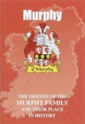 Murphy : The Origins of the Murphy Family and Their Place in History - Book